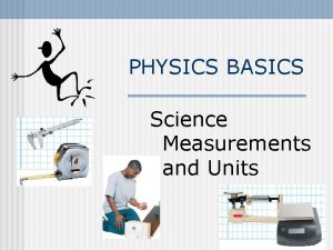 PHYSICS BASICS Science Measurements and Units MEASUREMENTS n