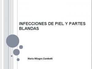 INFECCIONES DE PIEL Y PARTES BLANDAS Maria Milagro