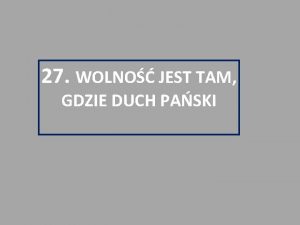 27 WOLNO JEST TAM GDZIE DUCH PASKI Wiatr