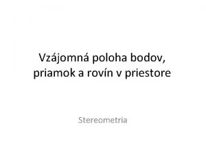 Vzjomn poloha bodov priamok a rovn v priestore