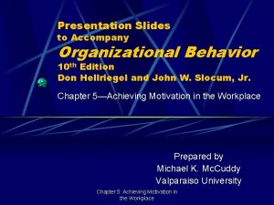 Presentation Slides to Accompany Organizational Behavior 10 th