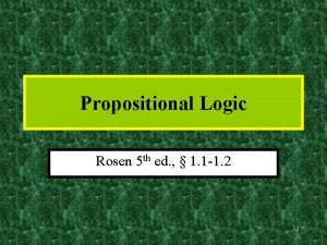 Propositional Logic Rosen 5 th ed 1 1