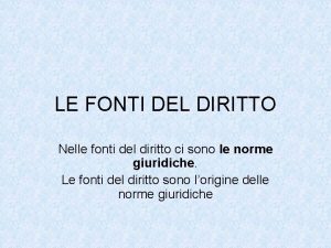 LE FONTI DEL DIRITTO Nelle fonti del diritto