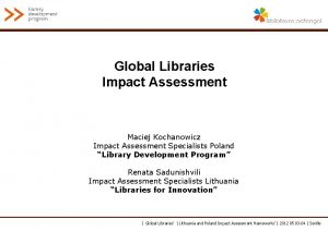 Global Libraries Impact Assessment Maciej Kochanowicz Impact Assessment