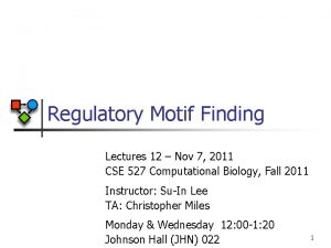 Regulatory Motif Finding Lectures 12 Nov 7 2011