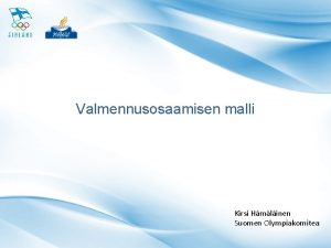 Valmennusosaamisen malli Kirsi Hmlinen Suomen Olympiakomitea Valmentajan osaamistarpeet