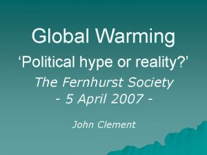 Global Warming Political hype or reality The Fernhurst