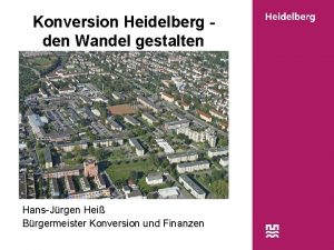 Konversion Heidelberg den Wandel gestalten HansJrgen Hei Brgermeister