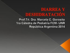 DIARREA Y DESHIDRATACIN Prof Tit Dra Marcela C