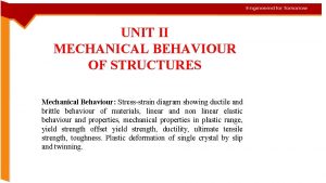 UNIT II MECHANICAL BEHAVIOUR OF STRUCTURES Mechanical Behaviour