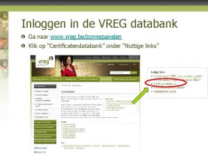 Inloggen in de VREG databank Ga naar www