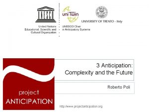 3 Anticipation Complexity and the Future Roberto Poli