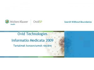 Ovid Technologies Informatio Medicata 2009 Tartalmak konzorciumok rszre