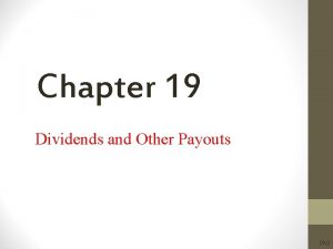 Chapter 19 Dividends and Other Payouts 19 0