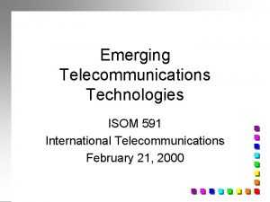 Emerging Telecommunications Technologies ISOM 591 International Telecommunications February