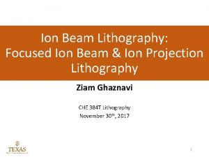 Ion Beam Lithography Focused Ion Beam Ion Projection