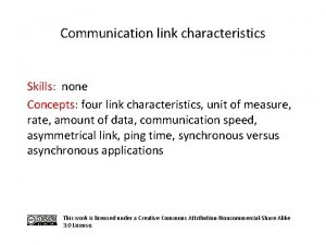 Communication link characteristics Skills none Concepts four link