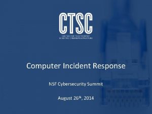 Computer Incident Response NSF Cybersecurity Summit August 26