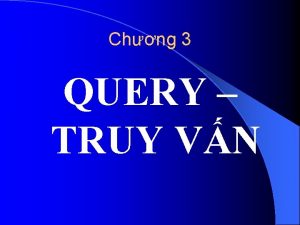 Chng 3 QUERY TRUY VN KHI QUT V