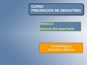 CURSO PREVENCIN DE DESASTRES MODULO EDUCACIN SANITARIA Terminologa