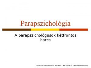 Parapszicholgia A parapszicholgusok ktfrontos harca Tudomny tudomnyellenessg ltudomny