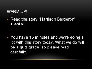 WARM UP Read the story Harrison Bergeron silently