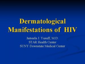 Dermatological Manifestations of HIV Jameela J Yusuff M