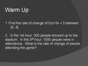 Warm Up 1 Find the rate of change