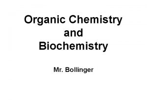 Organic Chemistry and Biochemistry Mr Bollinger Organic chemistry