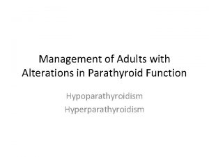 Management of Adults with Alterations in Parathyroid Function