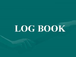 LOG BOOK LOG BOOK Catatan harian kegiatan Komunikasi