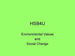 HSB 4 U Environmental Values and Social Change