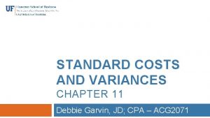 STANDARD COSTS AND VARIANCES CHAPTER 11 Debbie Garvin