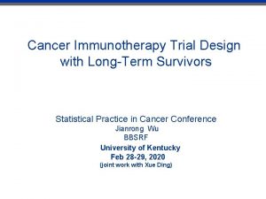 Cancer Immunotherapy Trial Design with LongTerm Survivors Statistical