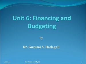 Unit 6 Financing and Budgeting By Dr Gururaj