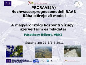 PRORAABA Hochwasserprognosemodell RAAB Rba elrejelz modell A magyarorszgi