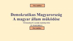 Okos tanknyv Demokratikus Magyarorszg A magyar llam mkdse