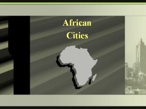 African Cities African Cities Cities in Africa are