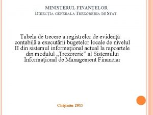 MINISTERUL FINANELOR DIRECIA GENERAL TREZORERIA DE STAT Tabela