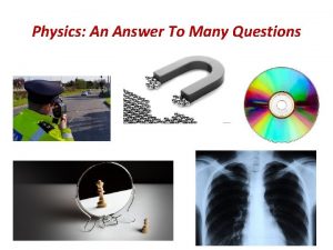 Physics An Answer To Many Questions Introduction Physicists