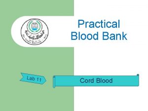 Practical Blood Bank Lab 11 Cord Blood Umbilical