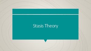 Stasis Theory The term stasis ultimately derives from