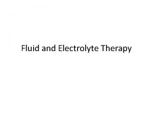 Fluid and Electrolyte Therapy Introduction The molecules of