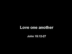 Love one another John 15 12 27 1