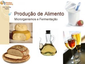 Prof Ana Rita Rainho Produo de Alimentos Microrganismos