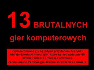 13 BRUTALNYCH gier komputerowych Zaprezentowane gry s jedynie