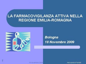 LA FARMACOVIGILANZA ATTIVA NELLA REGIONE EMILIAROMAGNA Bologna 18