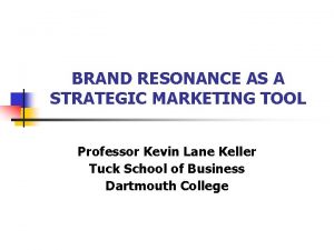 BRAND RESONANCE AS A STRATEGIC MARKETING TOOL Professor