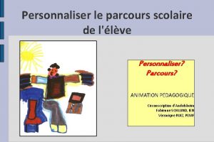 Personnaliser le parcours scolaire de llve Personnaliser Parcours