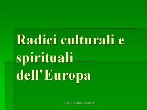 Radici culturali e spirituali dellEuropa Prof Vincenzo Cremone